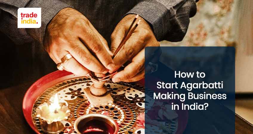 Top Steps to Start Agarbatti Making Business in India