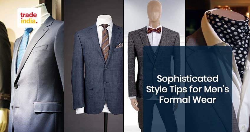 Best Sophisticated Style Tips for Men’s Formal Wear