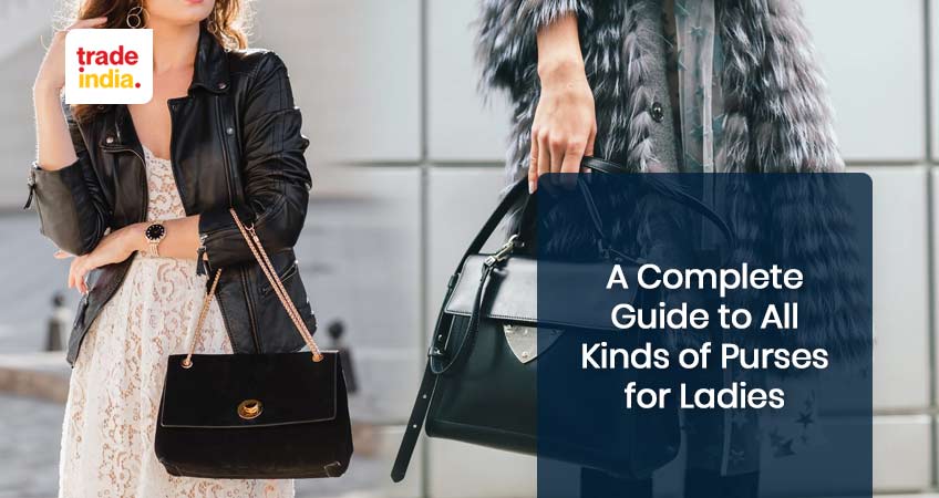 A Complete Guide to All Kinds of Purses for Ladies