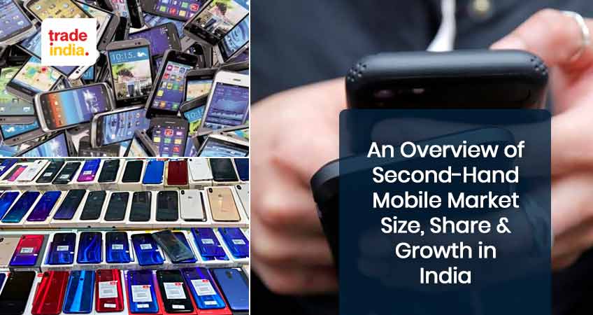 An Overview of Second-Hand Mobile Market Size, Share & Growth in India