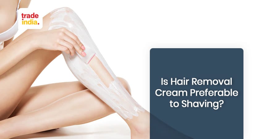 Is hair removal cream preferable to shaving?