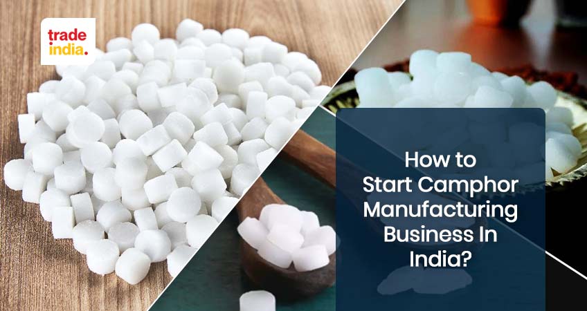 How to Start Camphor Manufacturing Business In India?