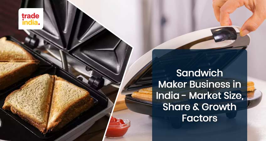 Sandwich Maker Business in India - Market Size, Share & Growth Factors