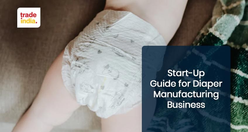 Start-Up Guide for Diaper Manufacturing Business in Indi