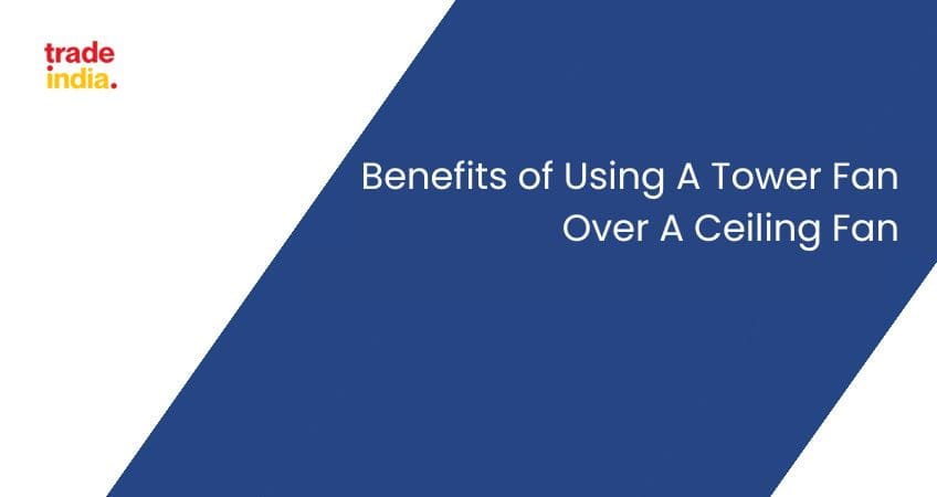 Benefits of Using A Tower Fan Over A Ceiling Fan
