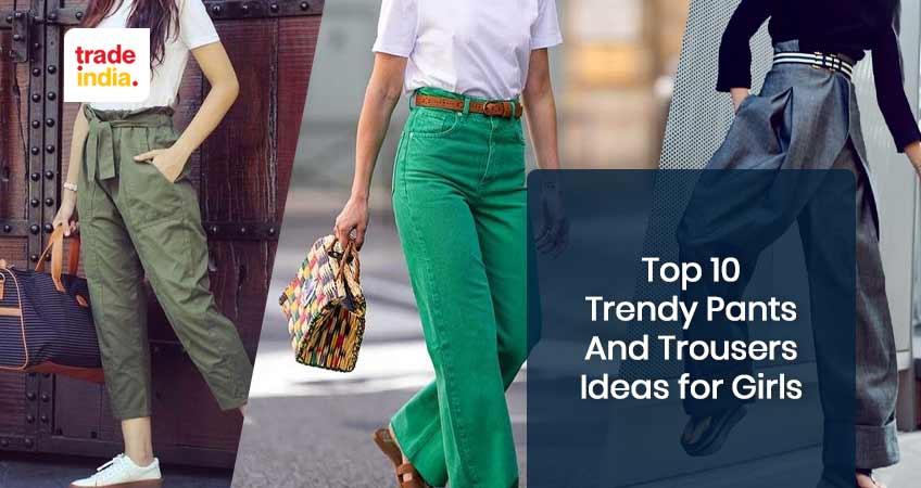 Top 10 Trendy Pants And Trousers Ideas for Girls