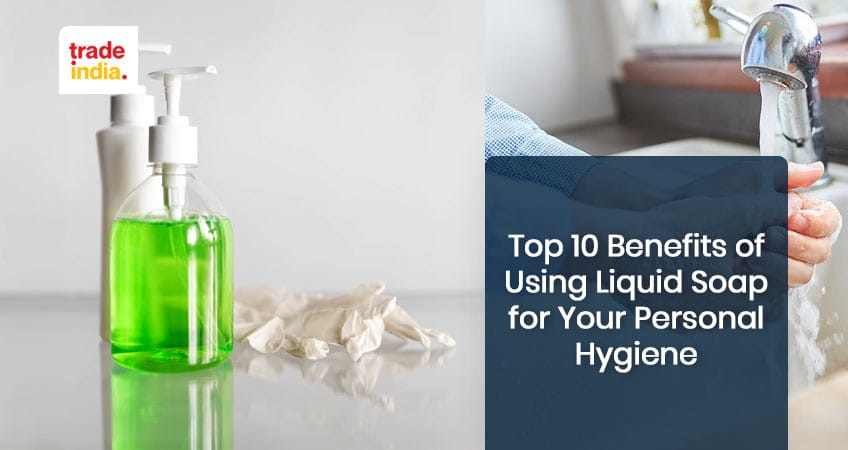 Top Benefits of Using Liquid Soap for Your Personal Hygiene