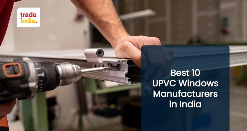 Top 10 UPVC Windows Manufacturers in India