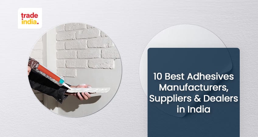 India’s Top 10 Adhesive Manufacturers & Suppliers