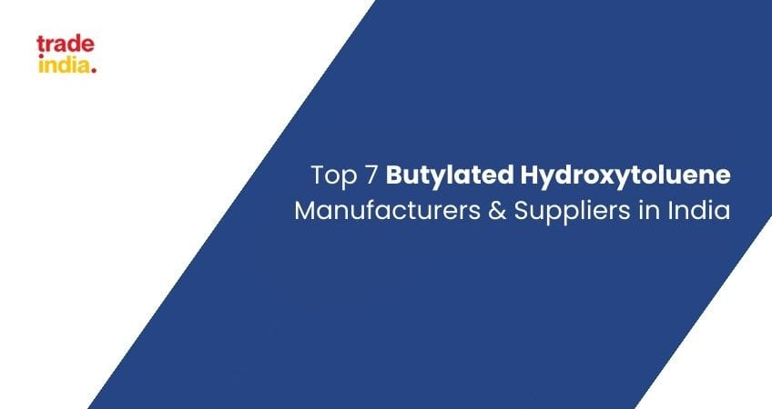 7 Best Butylated Hydroxytoluene Manufacturers & Suppliers in India