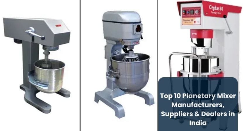 Top 10 Planetary Mixer Manufacturers, Suppliers & Dealers in India