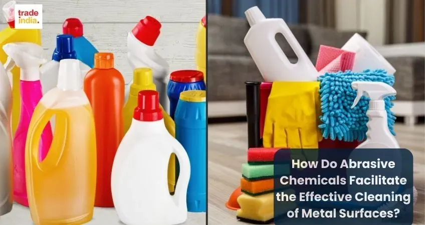 How Do Abrasive Chemicals Facilitate the Effective Cleaning of Metal Surfaces?