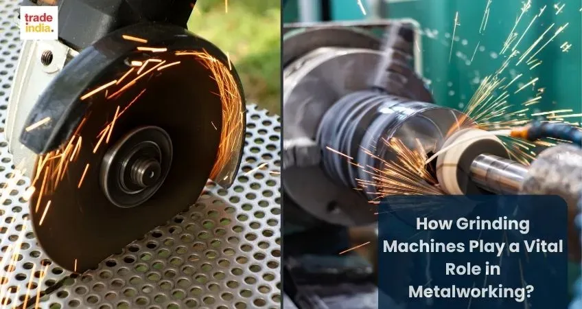 How Grinding Machines Play a Vital Role in Metalworking?