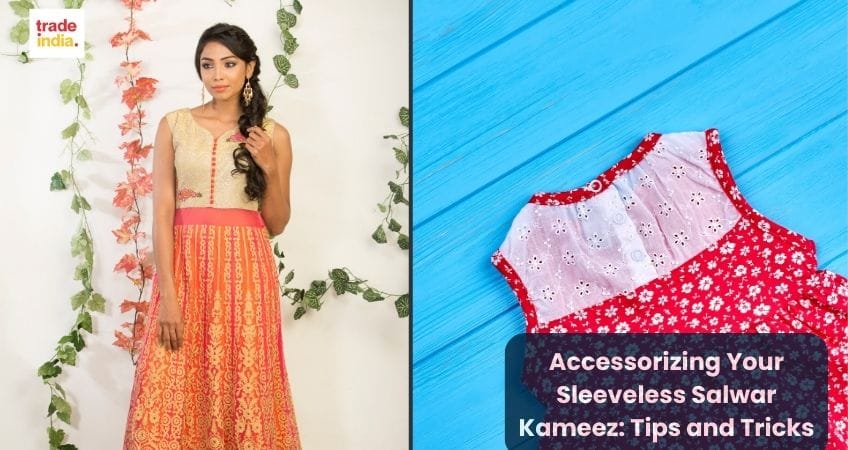Accessorizing Your Sleeveless Salwar Kameez: Tips and Tricks