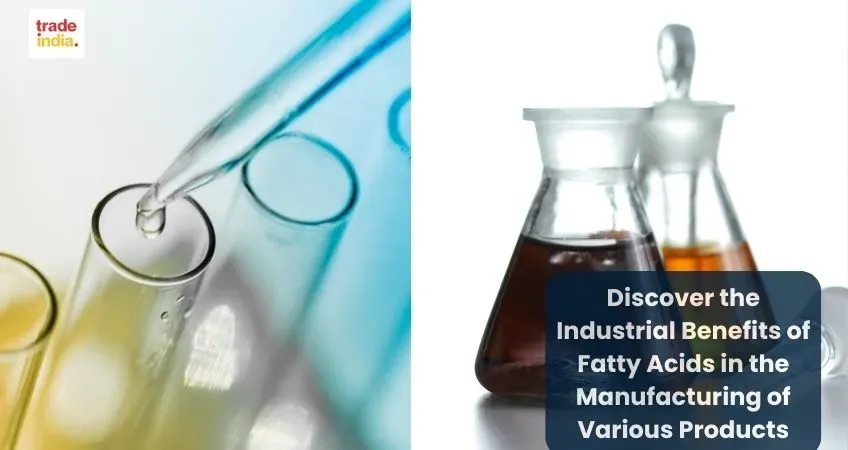 The Industrial Benefits of Fatty Acids in the Manufacturing of Various Products