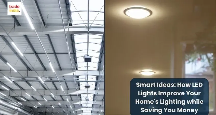 Smart Ideas: How LED Lights Improve Your Home's Lighting while Saving You Money