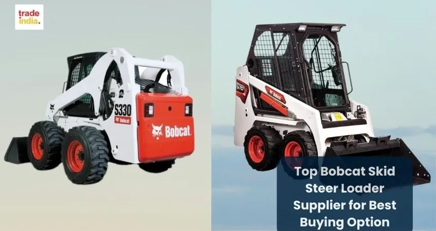Bobcat Skid Steer Loader Supplier for Best Buying Option