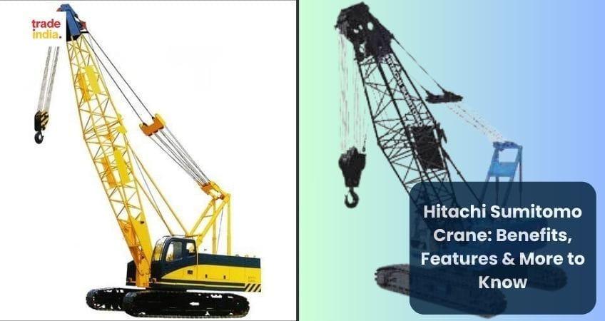 Hitachi Sumitomo Crane: Benefits, Features & More to Know