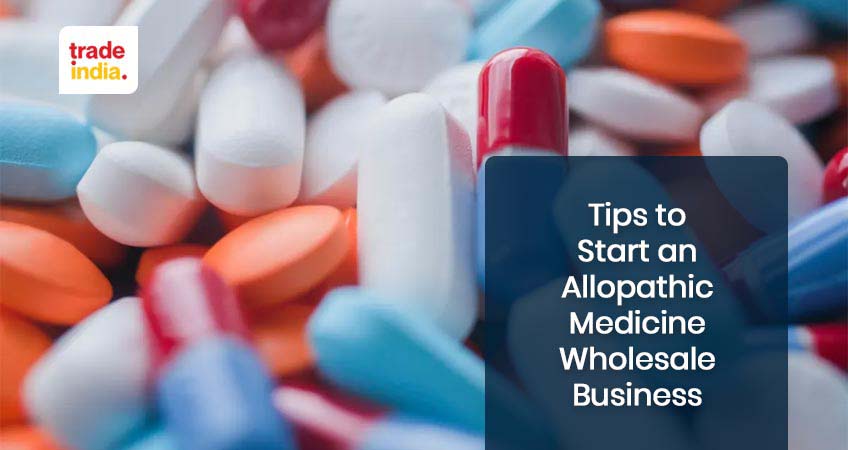 How to Start an Allopathic Medicine Wholesale Business?