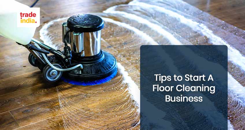Tips to Start A Floor Cleaning Business