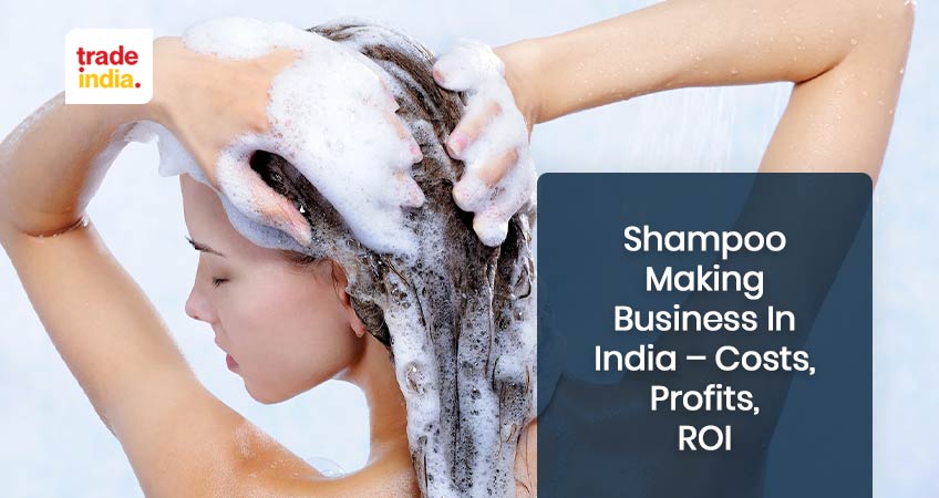 How To Start Shampoo Making Business in India – Costs, Profits, ROI