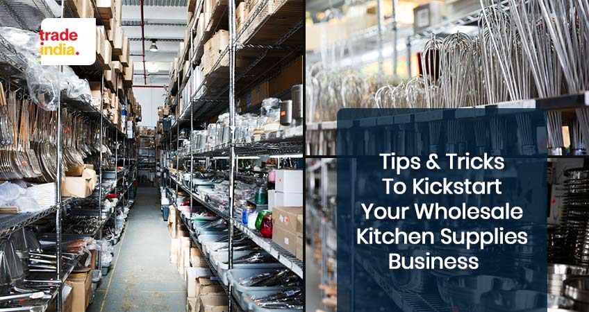 Great Tips to Start A Wholesale Kitchen Supplies Business