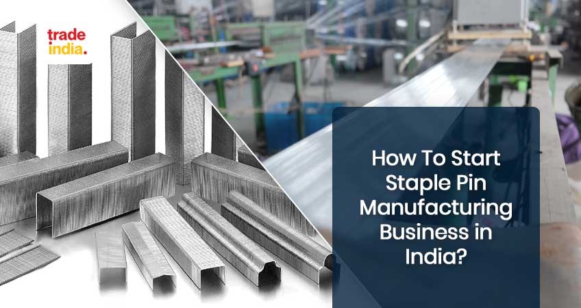 How To Start A Staple Pin Manufacturing Business in India