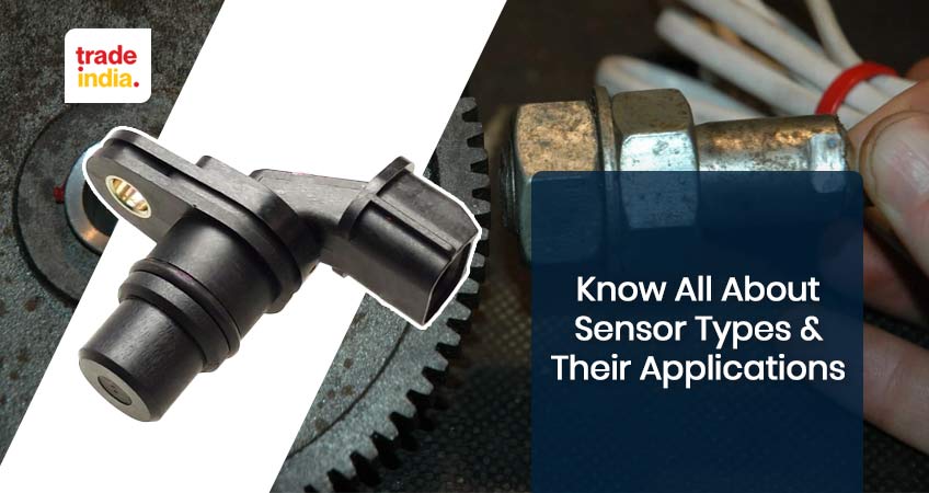 An All-Inclusive Guide Of Sensor Types & Their Applications