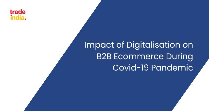 Impact of Digitalisation on B2B Ecommerce during Covid-19 Pandemic