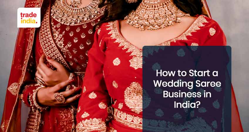 How To Start a Wedding Saree Business in India? [Investment, Profit]