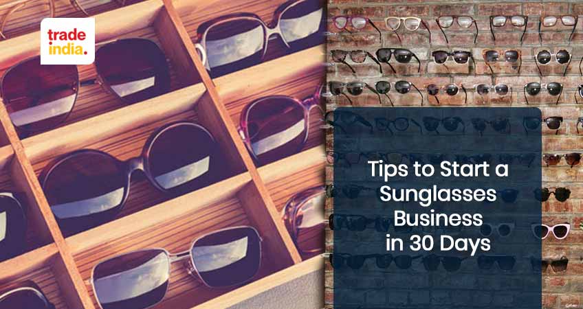 How to Start a Sunglasses Business in 30 Days?