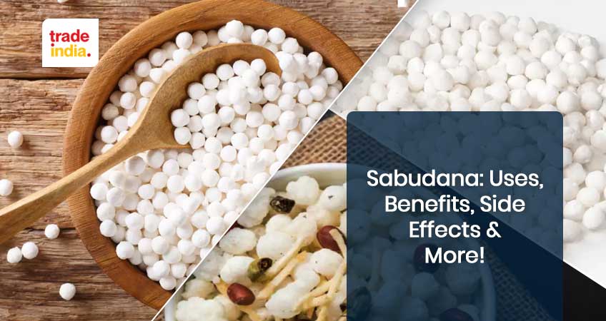 Sabudana: Uses, Benefits, Side Effects & More!