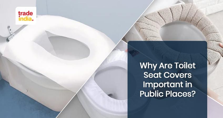 Why Are Toilet Seat Covers Important in Public Places?