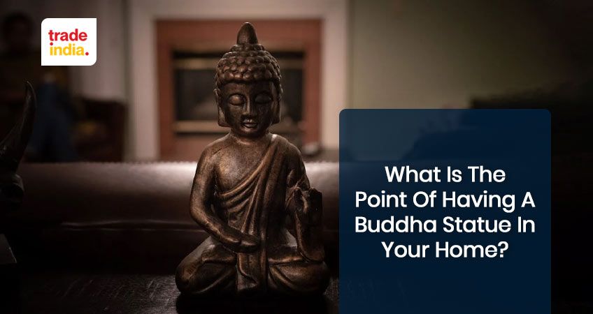 What is the Point of Having a Buddha Statue in your Home?