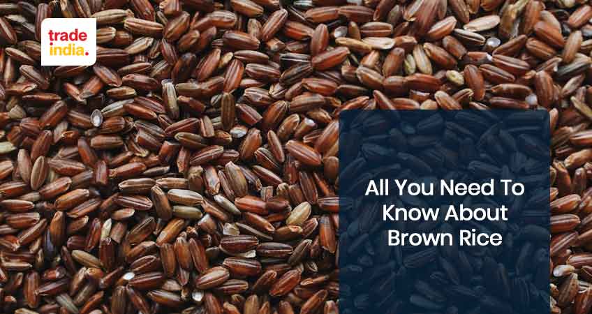 All You Need To Know About Brown Rice [Benefits, Cost, Business Profits & ROI]