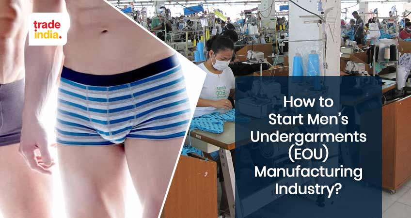 How to Start Men’s Undergarments (EOU) Manufacturing Industry