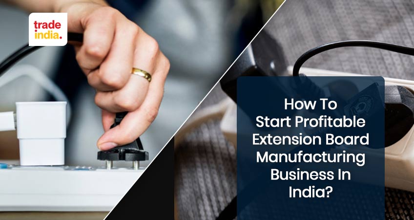 How To Start Profitable Extension Board Manufacturing Business In India?