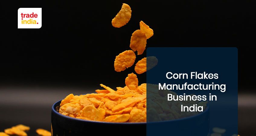 Corn Flakes Manufacturing Business in India – A Comprehensive Guide