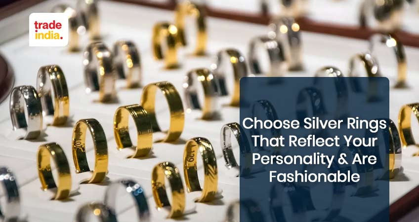Choose Silver Rings That Reflect Your Personality And Are Fashionable