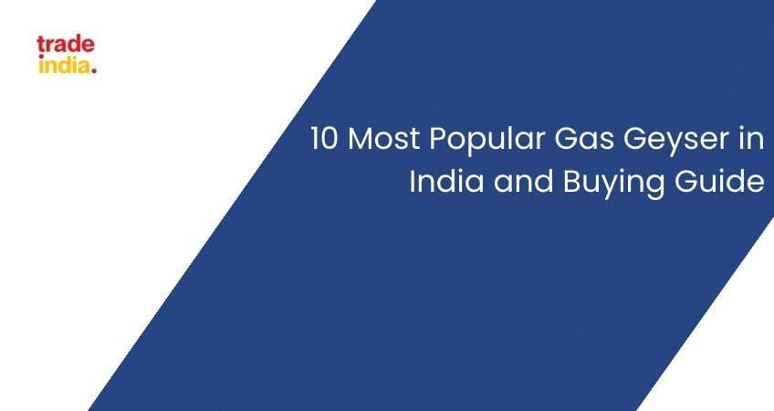 10 Most Popular Gas Geyser in India and Buying Guide