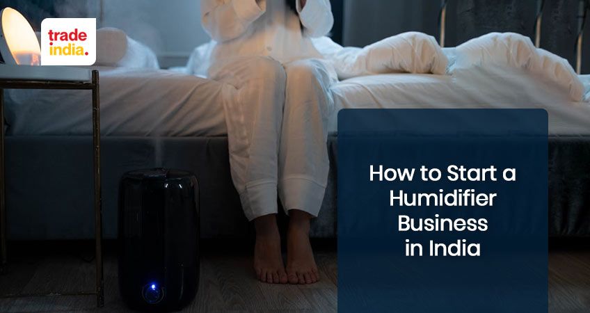 How to Start a Humidifier Business in India 2025