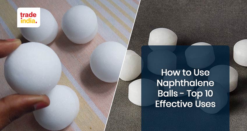 Top 10 Effective Uses of Naphthalene Balls - 2024