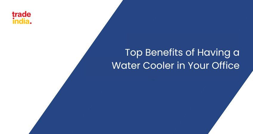 Top Benefits of Having a Water Cooler in Your Office