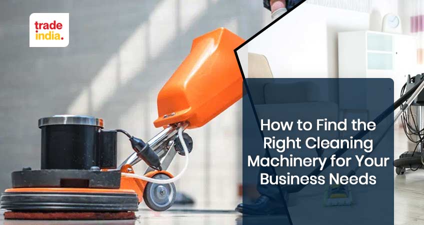 How to Choose the Top Cleaning Machinery for Your Business Needs?