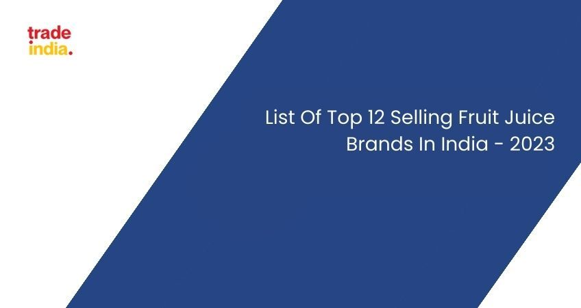 List of Top 12 Selling Fruit Juice Brands In India