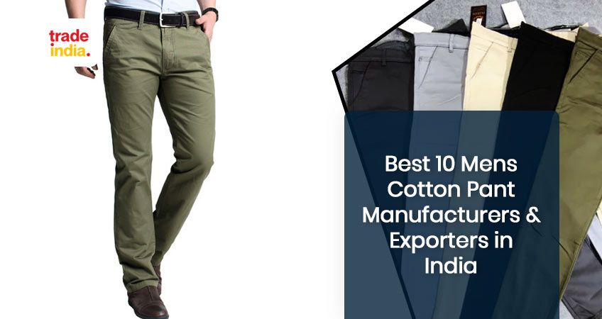 Top 10 Mens Cotton Pant Manufacturers & Exporters in India