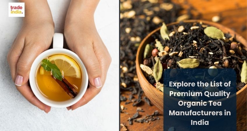 Explore the List of Premium Quality Organic Tea Manufacturers in India