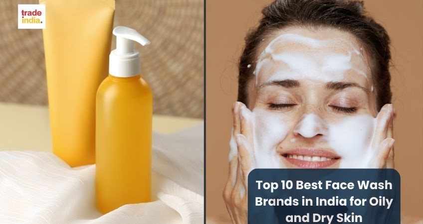 Top 10 Best Face Wash Brands in India for Oily and Dry Skin