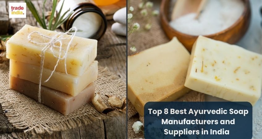 Top 8 Best Ayurvedic Soap Manufacturers and Suppliers in India