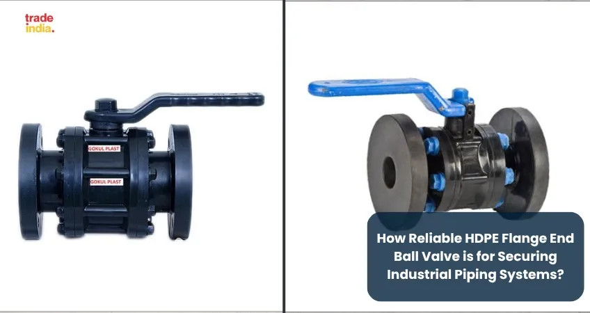 How Reliable HDPE Flange End Ball Valve is for Securing Industrial Piping Systems?